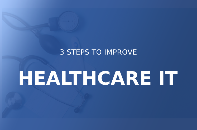 3 Steps to Improve Healthcare IT Professional Services