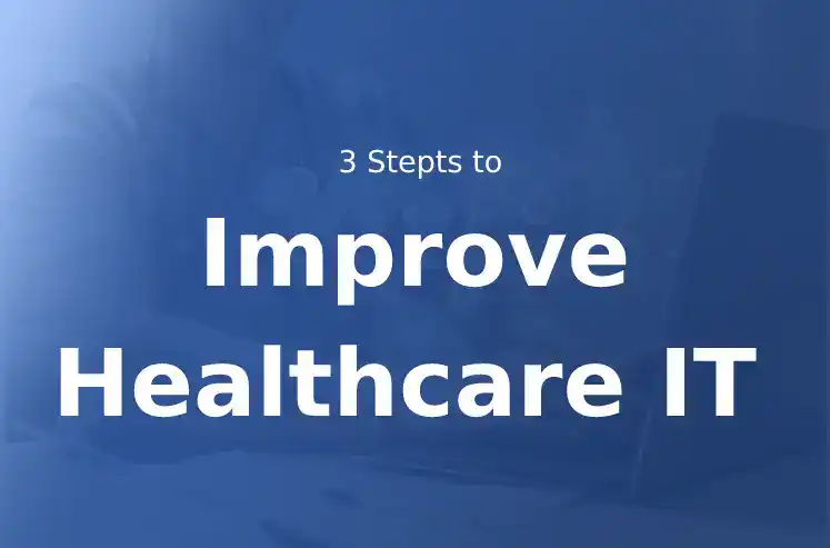 3 Steps to Improve Healthcare IT Professional Services