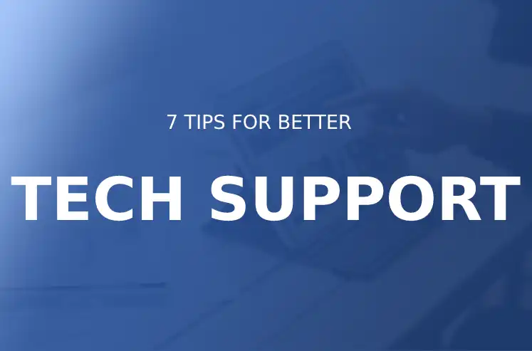 7 Tips for Better Tech Support