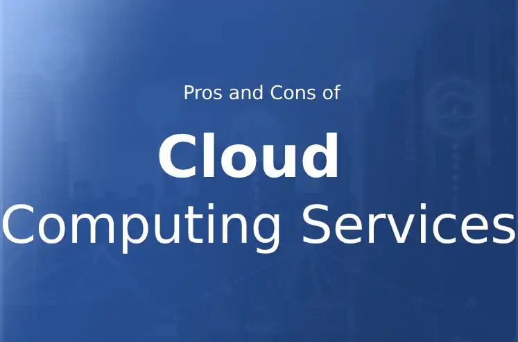 Pros and Cons of Different Types of Cloud Computing Services