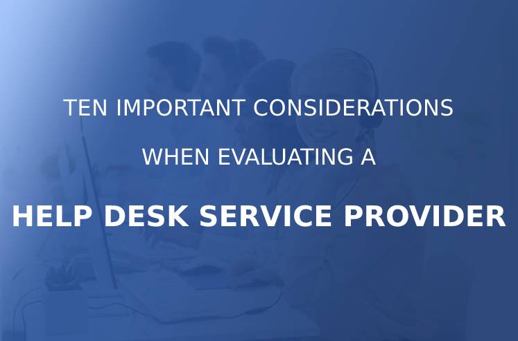 10 Important Considerations When Evaluating a Help Desk Service Provider