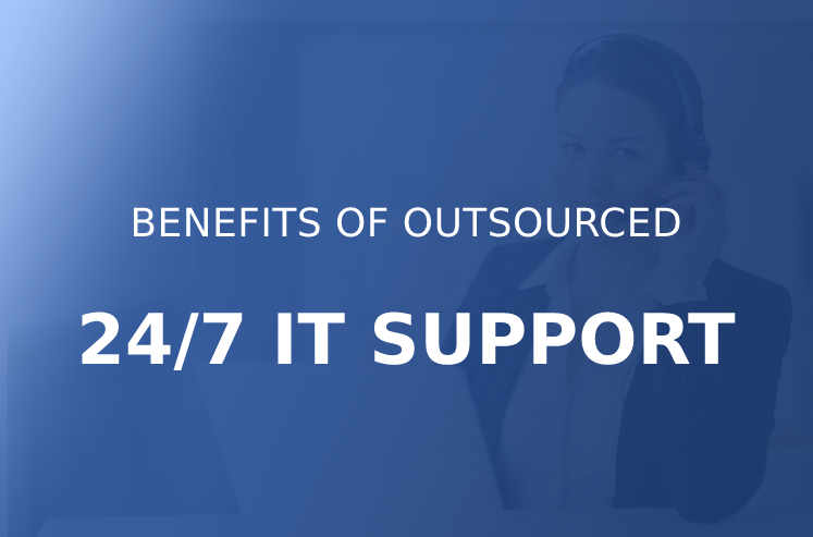 Benefits of outsourced 24/7 IT Support