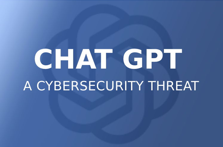 ChatGPT – A Cybersecurity Threat?