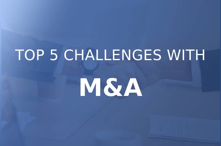 Top 5 Challenges With IT Merger & Acquisitions (M&A)