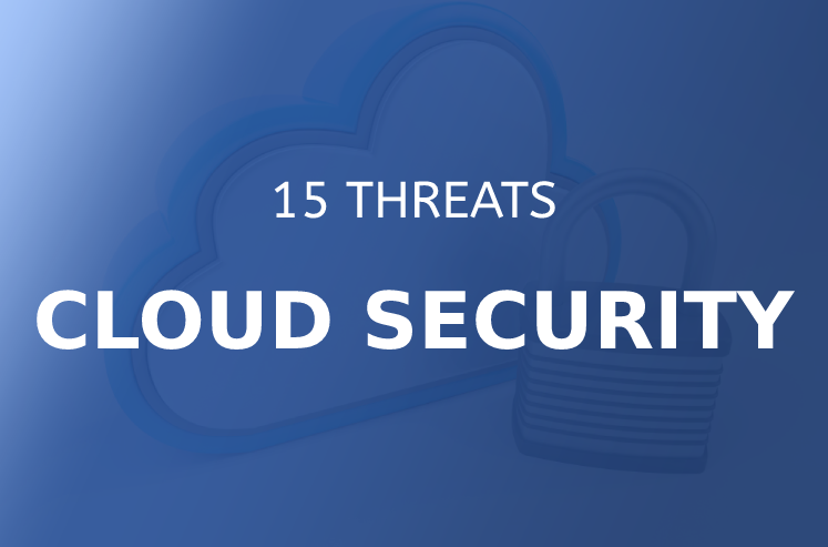 The Top 15 Threats to Cloud Security, Risks, Issues, and Solutions