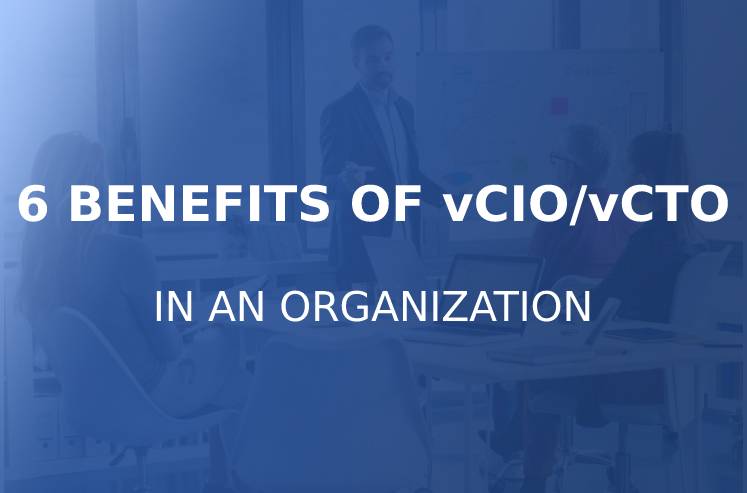 6 Benefits of vCIO / vCTO in an Organization