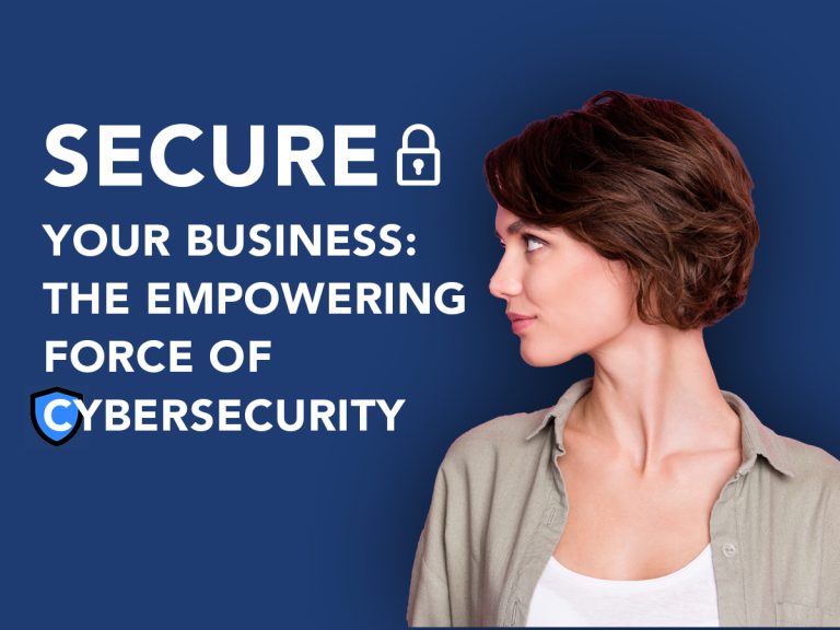 Secure Your Business: The Empowering Force of Cybersecurity