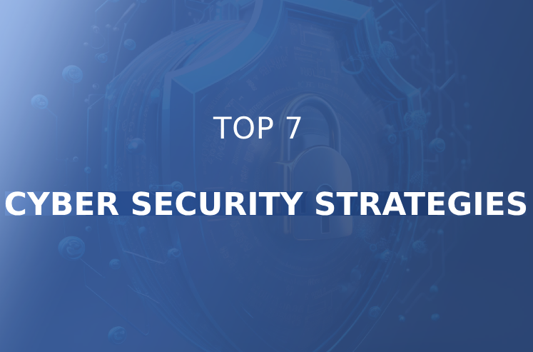 Top7 Cyber Security Strategies to Prevent Data Breaches