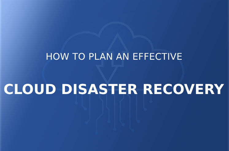How to Plan an Effective Cloud Disaster Recovery Strategy