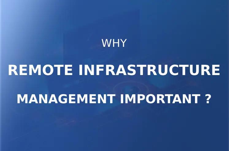 Why is Remote Infrastructure Management Vital for Businesses?