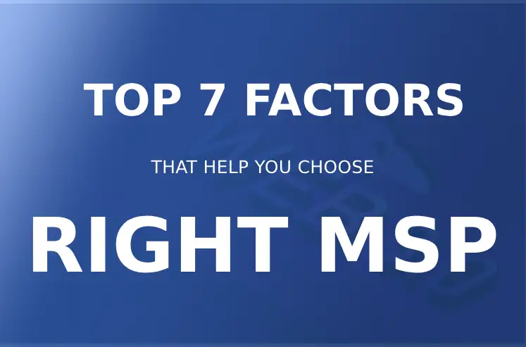 Top 7 Factors That Help You Choose ‘Right Managed IT Service Provider’