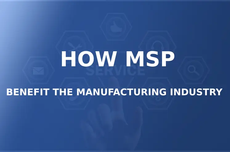 How MSP’s Benefit the Manufacturing Industry