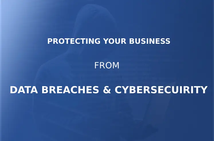 Protecting Your Business from Data Breaches with Cybersecurity