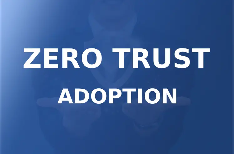 Zero Trust Adoption: Challenges & Best Practices in 2024
